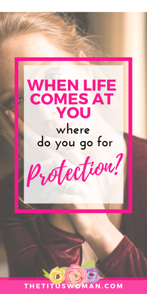 when-life-comes-at-you-where-do-you-go-for-protection