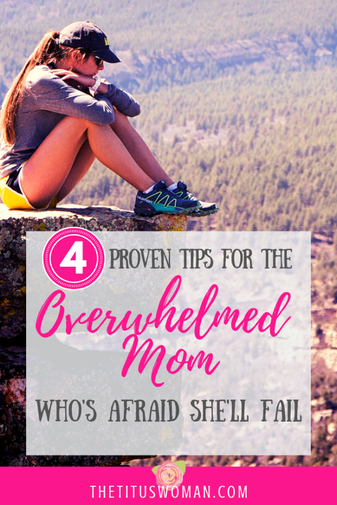 4-proven-tips-for-the-overwhelmed-mom-who's-afraid-she'll-fail
