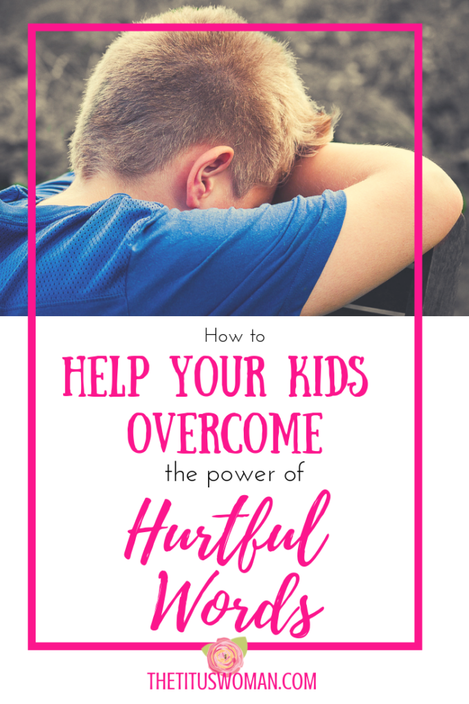 how-to-help-your-kids-overcome-the-power-of-hurtful-words