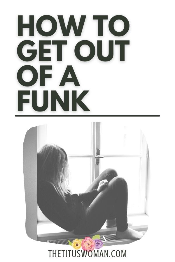 how to get out of a funk-the titus woman