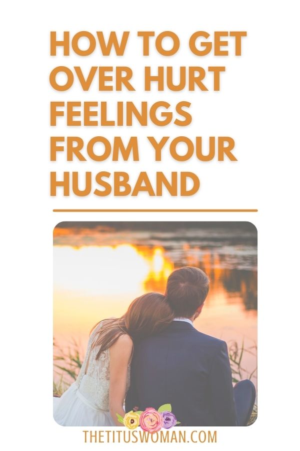 how to get over hurt feelings from your husband-the titus woman