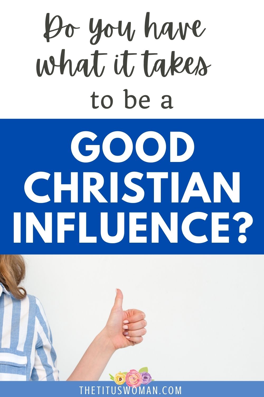 do you have what it takes to be a good Christian influence?