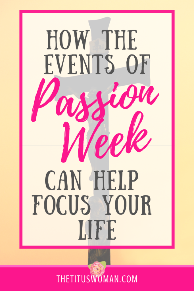 how-the-events-of-passion-week-can-help-focus-your-life