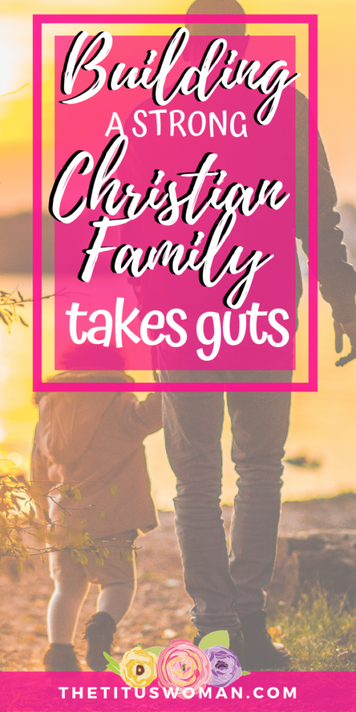 building-a-strong-christian-family-takes-guts