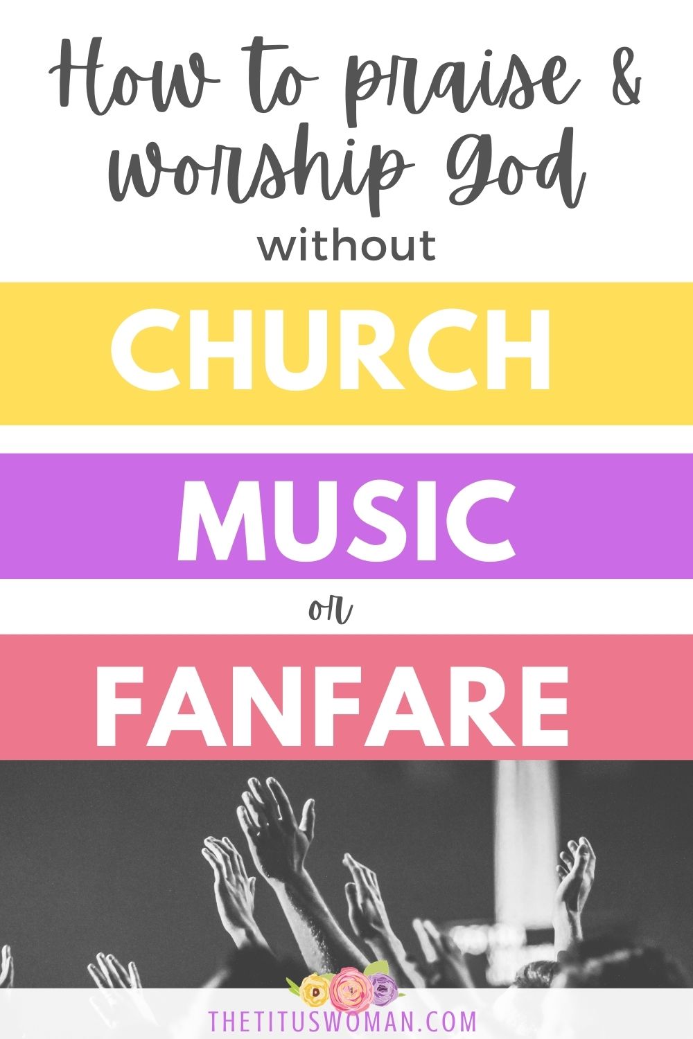 you can praise and worship God without church, music or fanfare