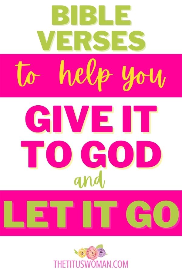 bible verses to help you give it to God and let it go