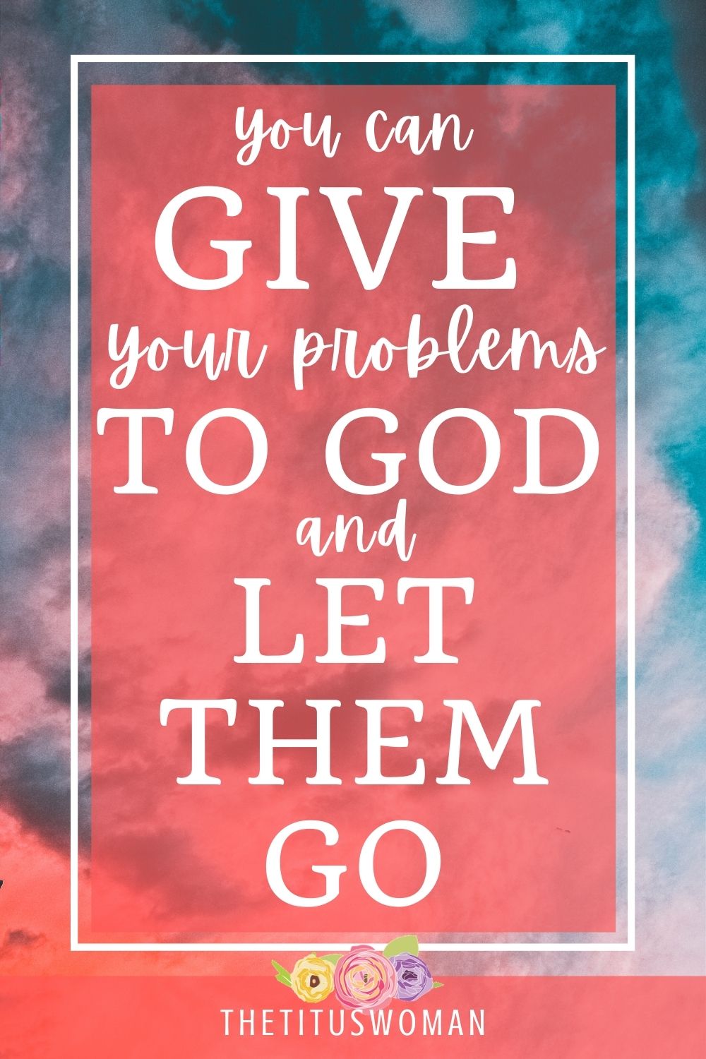 How To "Give It To God And Let It Go"