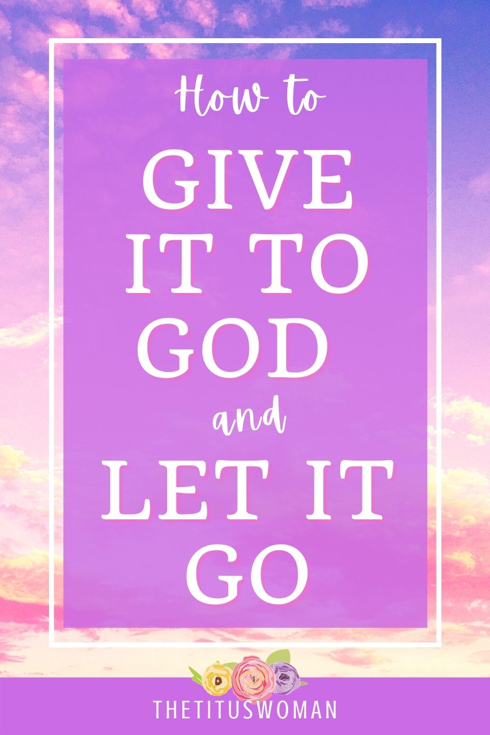 How To Give It To God And Let It Go