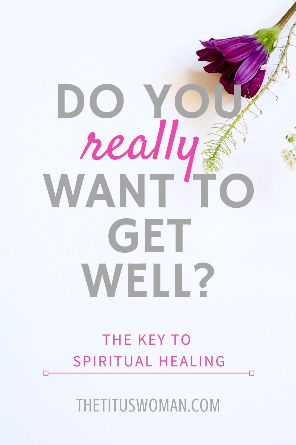 do you really want to get well? healing from personal wounds