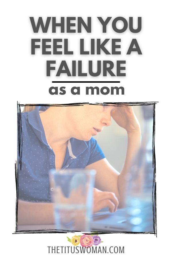 when you feel like a failure as a mom-the titus woman