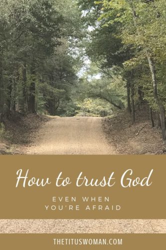 TRUSTING GOD WHEN YOU'RE AFRAID