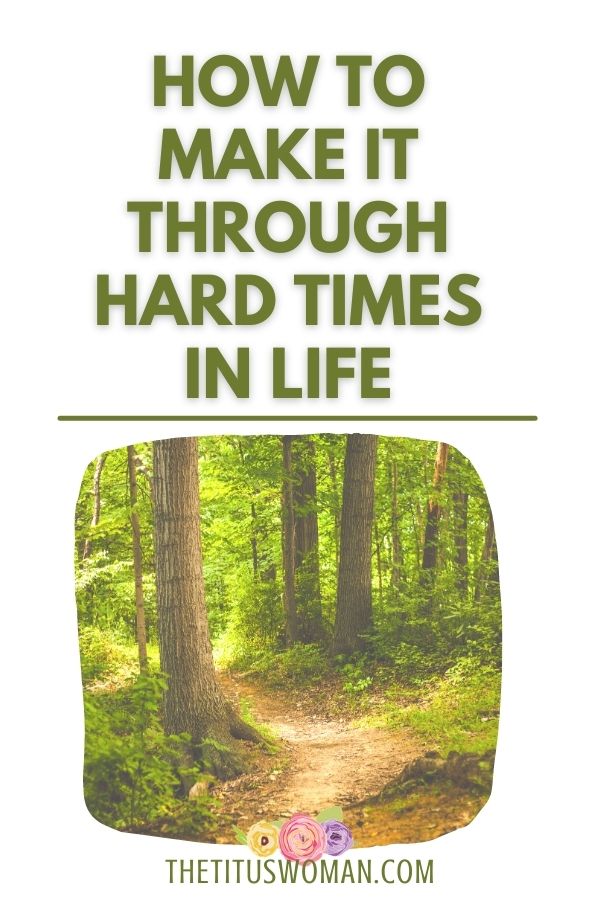 how to make it through hard times in life-the titus woman