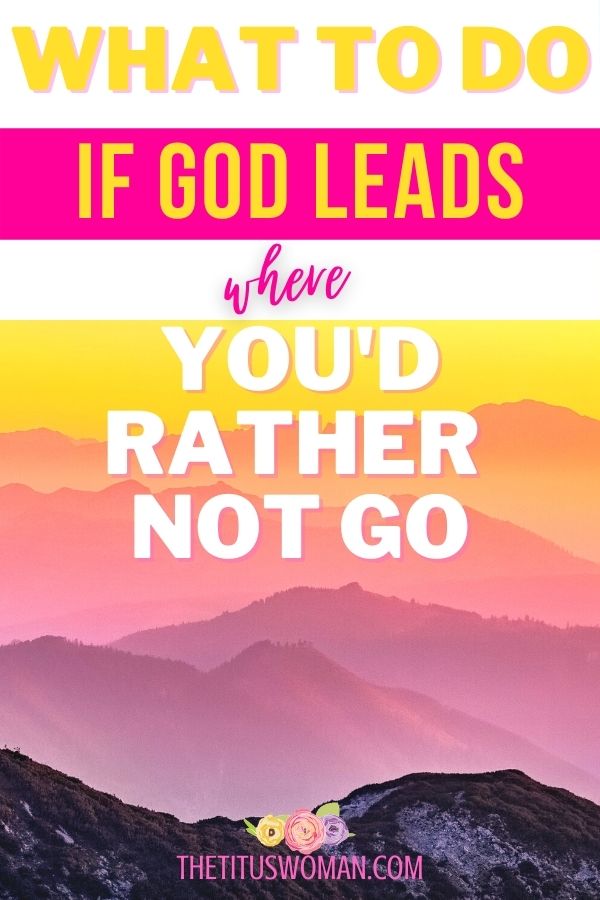 what to do if God leads where you'd rather not go