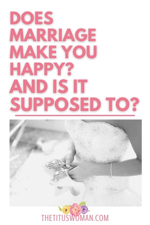 DOES MARRIAGE MAKE YOU HAPPY? AND IS IT SUPPOSED TO?